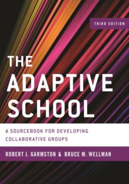 The Adaptive School : A Sourcebook for Developing Collaborative Groups