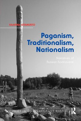 Paganism, Traditionalism, Nationalism : Narratives of Russian Rodnoverie