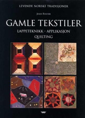 Gamle tekstiler : lappeteknikk, applikasjon, quilting