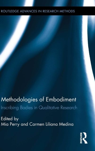 Methodologies of Embodiment : Inscribing Bodies in Qualitative Research