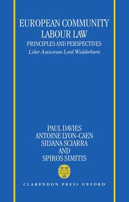 European Community Labour Law: Principles and Perspectives : Liber Amicorum Lord Wedderburn of Charlton