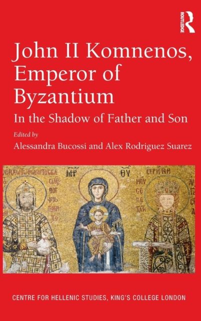 John II Komnenos, Emperor of Byzantium : In the Shadow of Father and Son