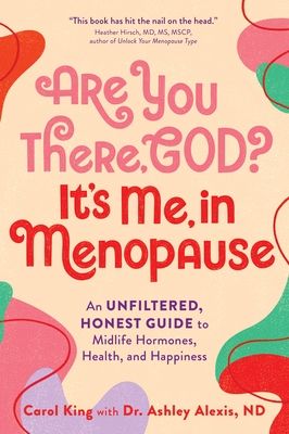 Forsidebilde av Are You There, God? It's Me, In Menopause : An Unfiltered, Honest Guide to Midlife Hormones, Health, and Happiness