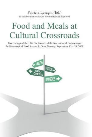 Food and meals at cultural crossroads : proceedings of the 17th conference of the International commission for ethnological food research, Oslo, Norway, September 15-19, 2008