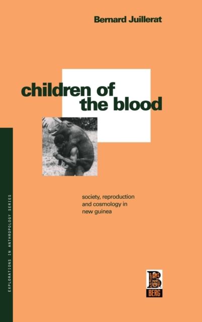 Children of the Blood : Society, Reproduction and Cosmology in New Guinea