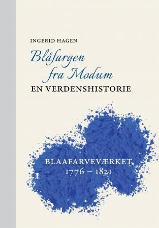 Blåfargen fra Modum : en verdenshistorie : Blaafarveværket 1776-1821