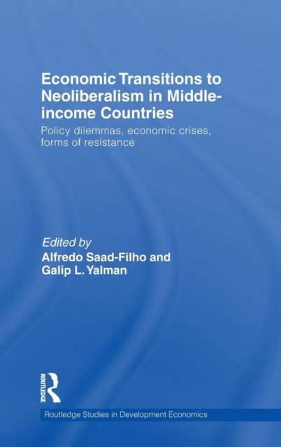 Economic Transitions to Neoliberalism in Middle-Income Countries : Policy Dilemmas, Economic Crises, Forms of Resistance