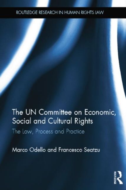 The UN Committee on Economic, Social and Cultural Rights : The Law, Process and Practice