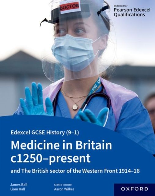 Edexcel GCSE History (9-1): Medicine in Britain c1250-present with The British sector of the Western Front 1914-18 Student Book