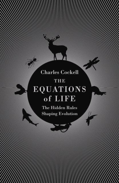The Equations of Life : The Hidden Rules Shaping Evolution