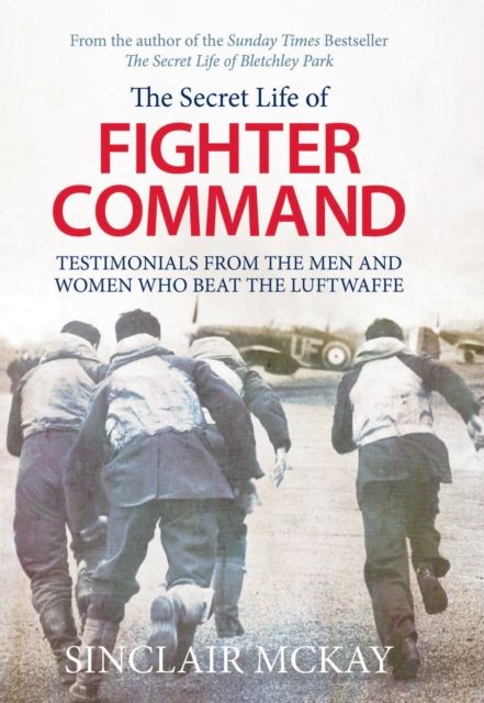 Secret Life of Fighter Command : Testimonials from the men and women who beat the Luftwaffe