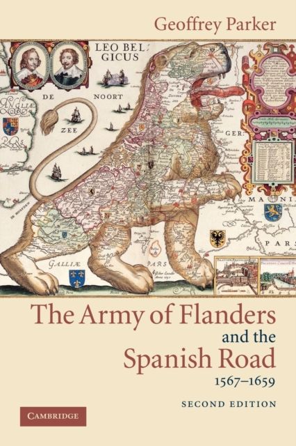 The Army of Flanders and the Spanish Road, 1567–1659 : The Logistics of Spanish Victory and Defeat in the Low Countries' Wars