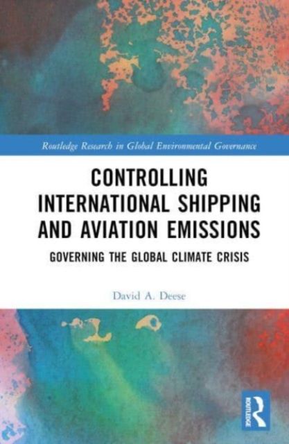 Controlling International Shipping and Aviation Emissions : Governing the Global Climate Crisis