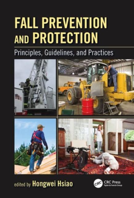 Fall Prevention and Protection : Principles, Guidelines, and Practices