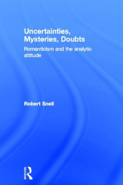 Uncertainties, Mysteries, Doubts : Romanticism and the analytic attitude