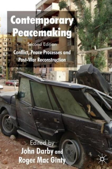 Contemporary Peacemaking : Conflict, Peace Processes and Post-war Reconstruction