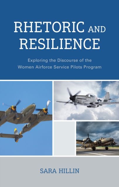 Rhetoric and Resilience : Exploring the Discourse of the Women Airforce Service Pilots Program