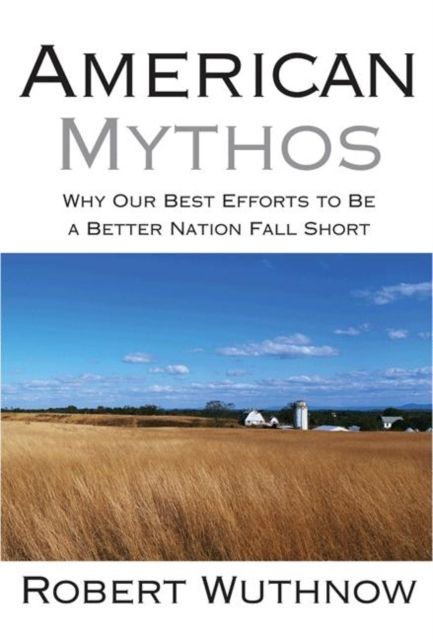 Forsidebilde av American Mythos : Why Our Best Efforts to Be a Better Nation Fall Short