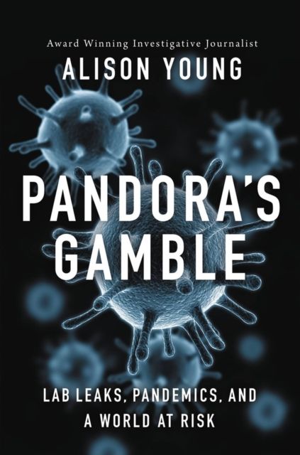 Pandora's Gamble : Lab Leaks, Pandemics, and a World at Risk