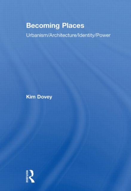 Becoming Places : Urbanism / Architecture / Identity / Power