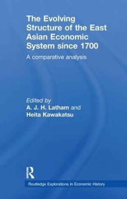 The Evolving Structure of the East Asian Economic System since 1700 : A Comparative Analysis