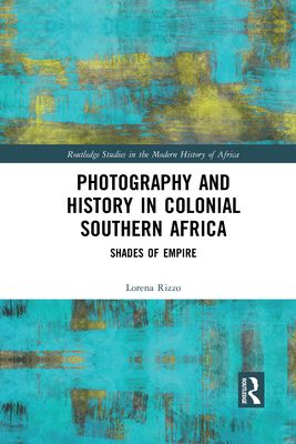 Photography and History in Colonial Southern Africa : Shades of Empire