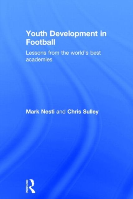 Youth Development in Football : Lessons from the world’s best academies