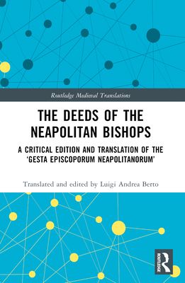 The Deeds of the Neapolitan Bishops : A Critical Edition and Translation of the ‘Gesta Episcoporum Neapolitanorum’