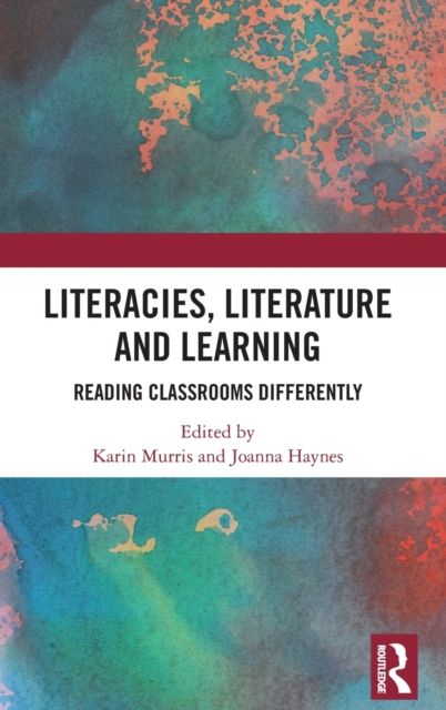 Literacies, Literature and Learning : Reading Classrooms Differently