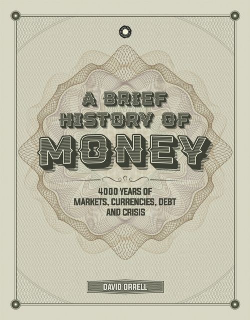 A Brief History of Money : 4000 Years of Markets, Currencies, Debt and Crisis