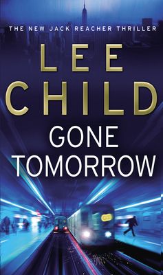 Gone Tomorrow : (Jack Reacher 13)