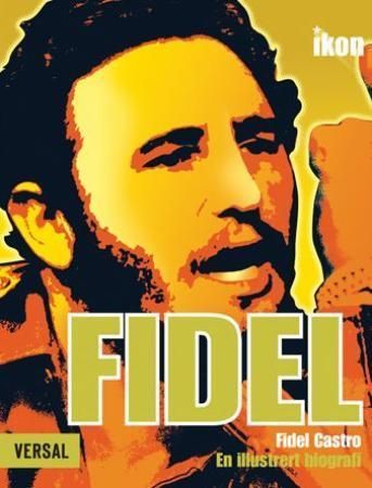 Forsidebilde av Fidel : Fidel Castro : en illustrert biografi