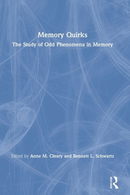 Memory Quirks : The Study of Odd Phenomena in Memory