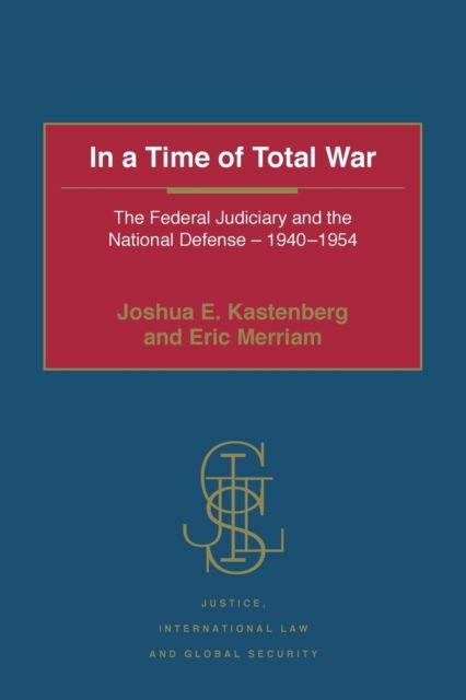 In a Time of Total War : The Federal Judiciary and the National Defense - 1940-1954