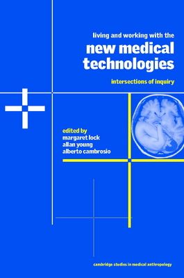 Living and Working with the New Medical Technologies : Intersections of Inquiry