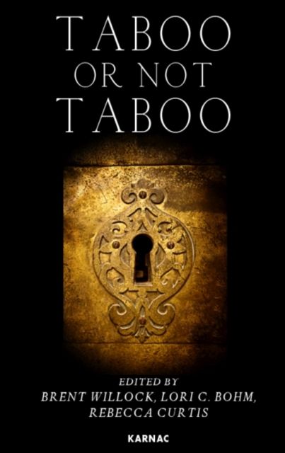 Taboo or Not Taboo? Forbidden Thoughts, Forbidden Acts in Psychoanalysis and Psychotherapy : Forbidden Thoughts, Forbidden Acts in Psychoanalysis and Psychotherapy