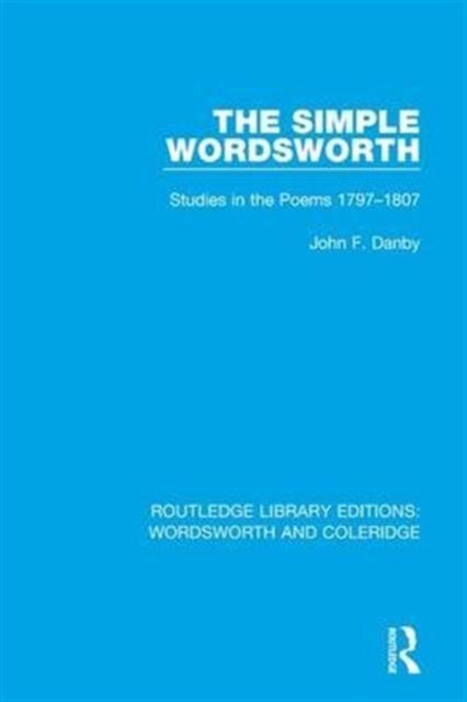 The Simple Wordsworth : Studies in the Poems 1979-1807