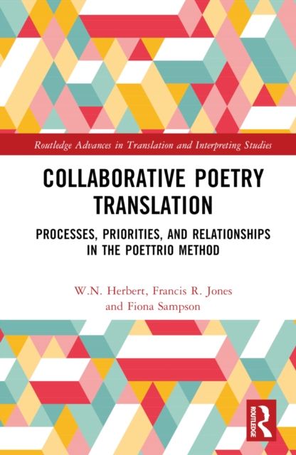 Collaborative Poetry Translation : Processes, Priorities, and Relationships in the Poettrio Method