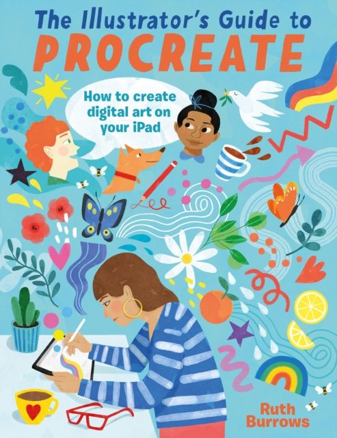 The illustrator's guide to Procreate : how to create digital art on your iPad