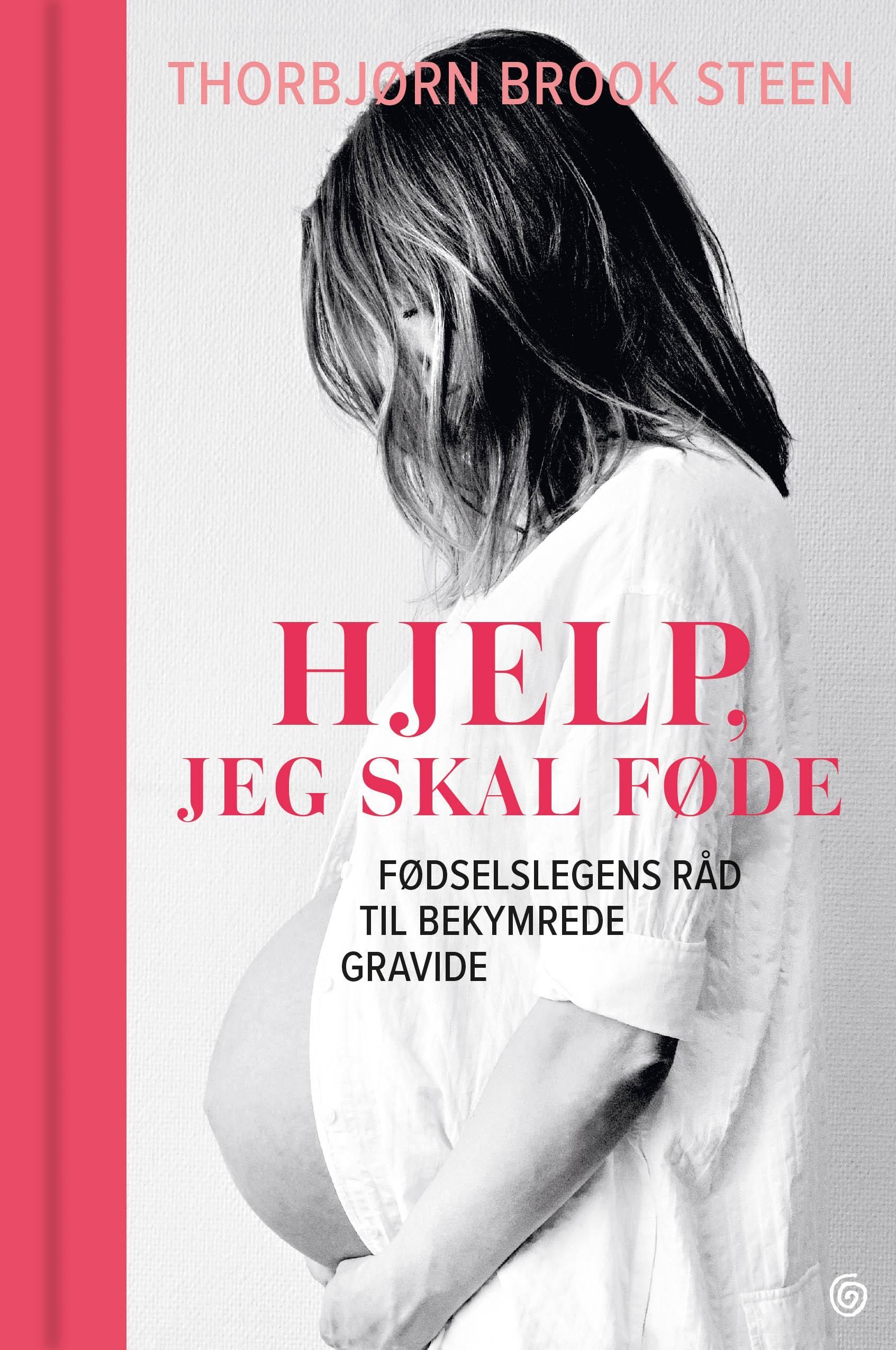 Hjelp, jeg skal føde! : fødselslegens guide til bekymrede gravide