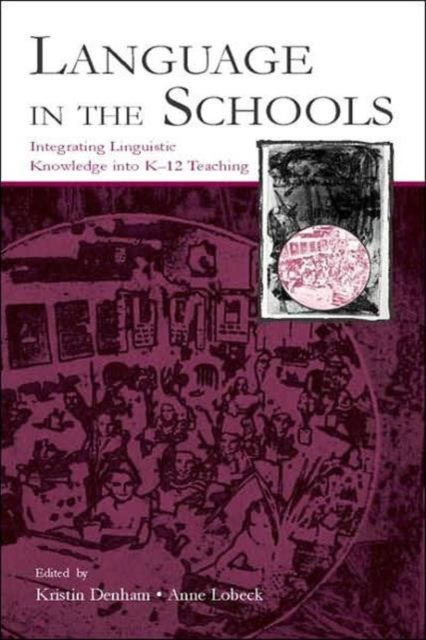 Language in the Schools : Integrating Linguistic Knowledge Into K-12 Teaching