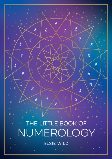 The Little Book of Numerology : A Beginner’s Guide to Shaping Your Destiny with the Power of Numbers