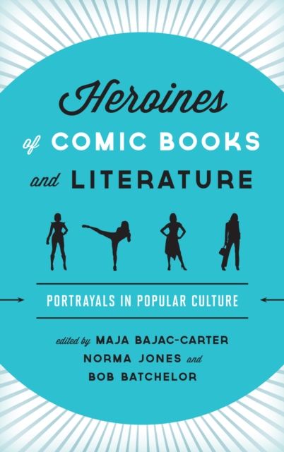 Heroines of Comic Books and Literature : Portrayals in Popular Culture