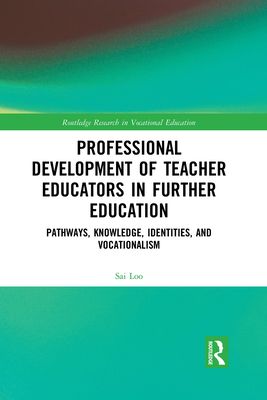Professional Development of Teacher Educators in Further Education : Pathways, Knowledge, Identities, and Vocationalism