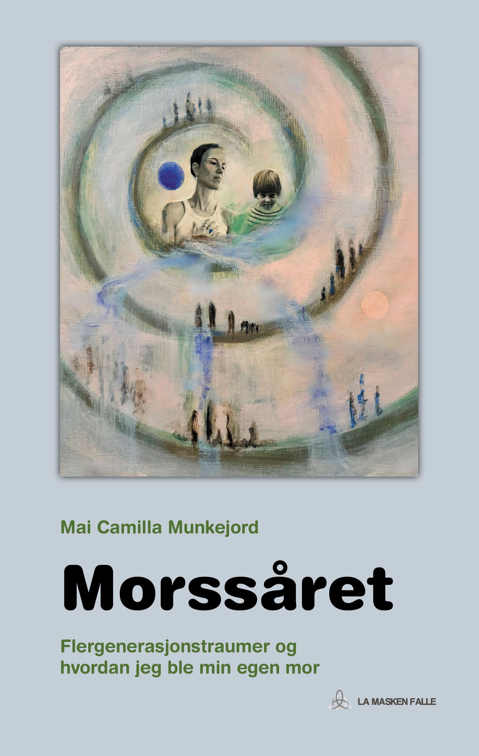 Morssåret : om flergenerasjonstraumer og hvordan jeg ble min egen mor