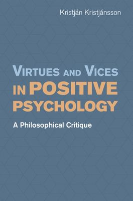 Virtues and Vices in Positive Psychology : A Philosophical Critique