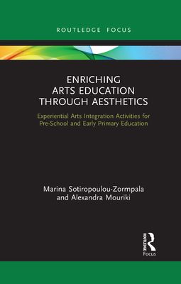 Enriching Arts Education through Aesthetics : Experiential Arts Integration Activities for Pre-School and Early Primary Education