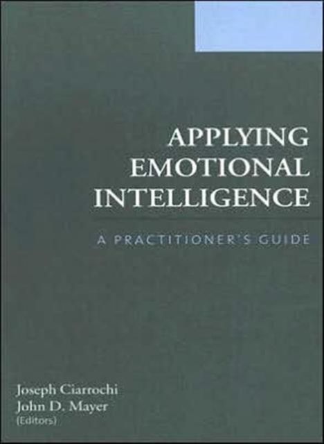 Applying Emotional Intelligence : A Practitioner's Guide