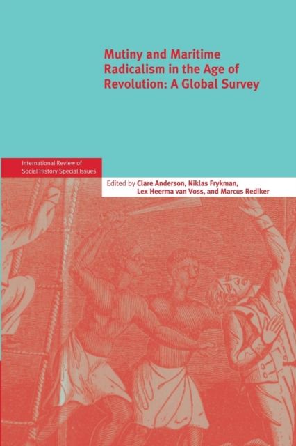 Mutiny and Maritime Radicalism in the Age of Revolution : A Global Survey
