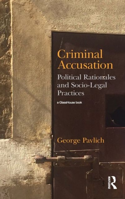Criminal Accusation : Political Rationales and Socio-Legal Practices